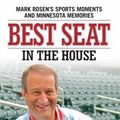 Cover Art for 0752748341326, Best Seat in the House : Mark Rosen's Sports Moments and Minnesota Memories by Mark Rosen