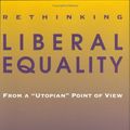 Cover Art for 9780801435430, Rethinking Liberal Equality: From a "Utopian" Point of View by Andrew Levine