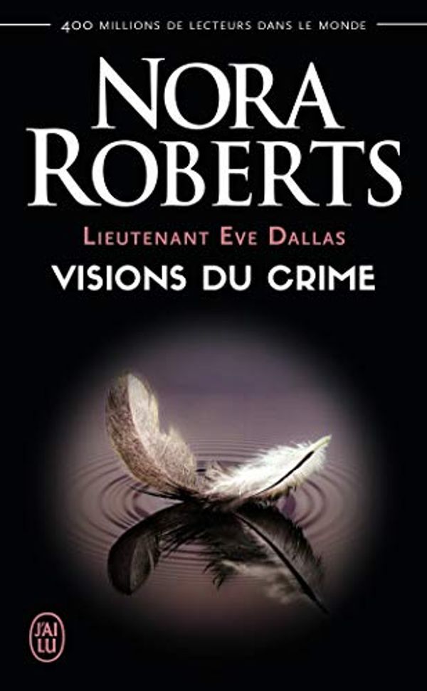 Cover Art for 9782290157374, Lieutenant Eve Dallas, Tome 19 : Visions du crime by Nora Roberts