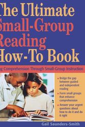 Cover Art for 9781569761953, The Ultimate Small-Group Reading How-to Book by Saunders-Smith, Gail S.