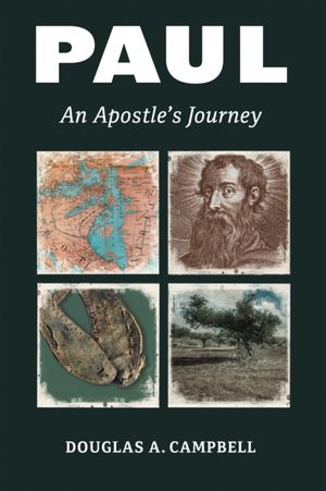 Cover Art for 9780802873477, Paul: An Apostle's Journey by Douglas A. Campbell