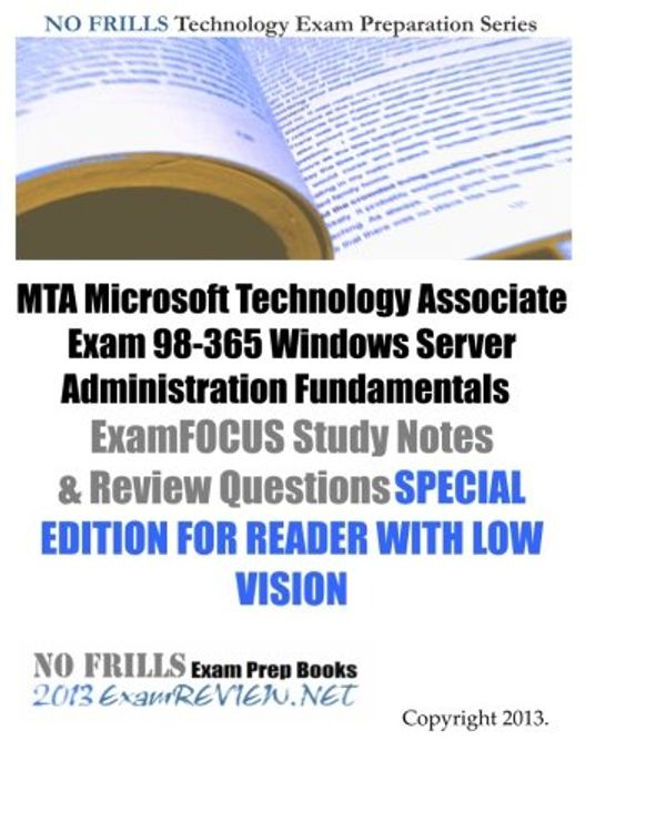 Cover Art for 9781484134320, MTA Microsoft Technology Associate Exam 98-365 Windows Server Administration Fundamentals ExamFOCUS Study Notes & Review Questions SPECIAL EDITION FOR READER WITH LOW VISION by ExamREVIEW