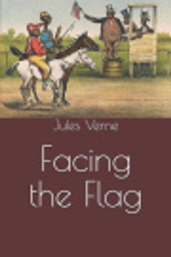 Cover Art for 9781090126962, Facing the Flag by Jules Verne