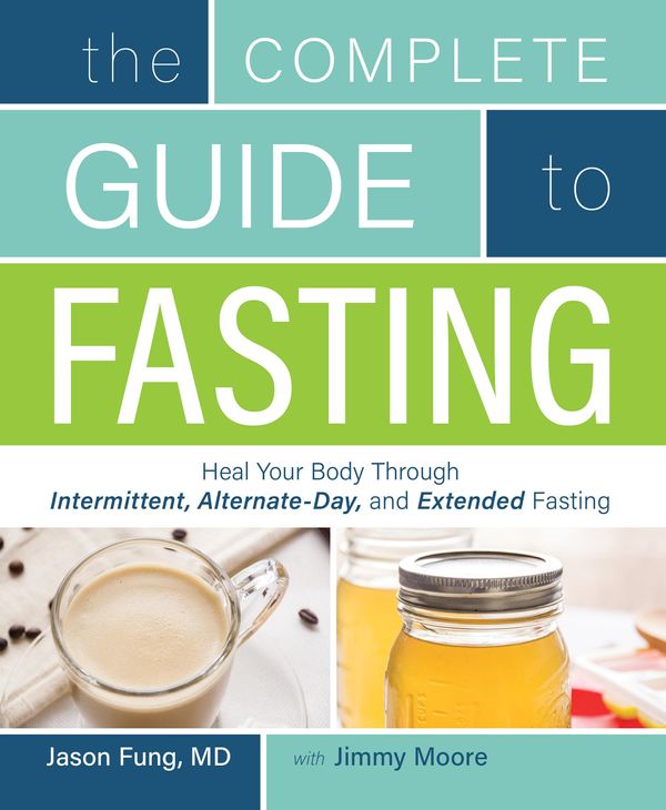 Cover Art for 9781628600346, The Complete Guide to Fasting by Jimmy Moore, Dr. Jason Fung