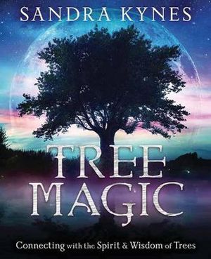 Cover Art for 9780738761930, Tree Magic: Connecting with the Spirit & Wisdom of Trees by Sandra Kynes