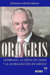 Cover Art for 9789707709546, Oro gris: Zambrano, la gesta de CEMEX y la globalizacion en Mexico (Spanish Edition) by Rossana Fuentes-Berain