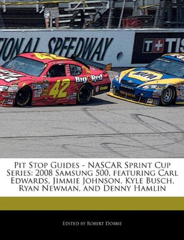 Cover Art for 9781171161882, Pit Stop Guides - NASCAR Sprint Cup Series: 2008 Samsung 500, Featuring Carl Edwards, Jimmie Johnson, Kyle Busch, Ryan Newman, and Denny Hamlin by Robert Dobbie