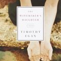Cover Art for 9781400040995, The Winemaker's Daughter by Timothy Egan