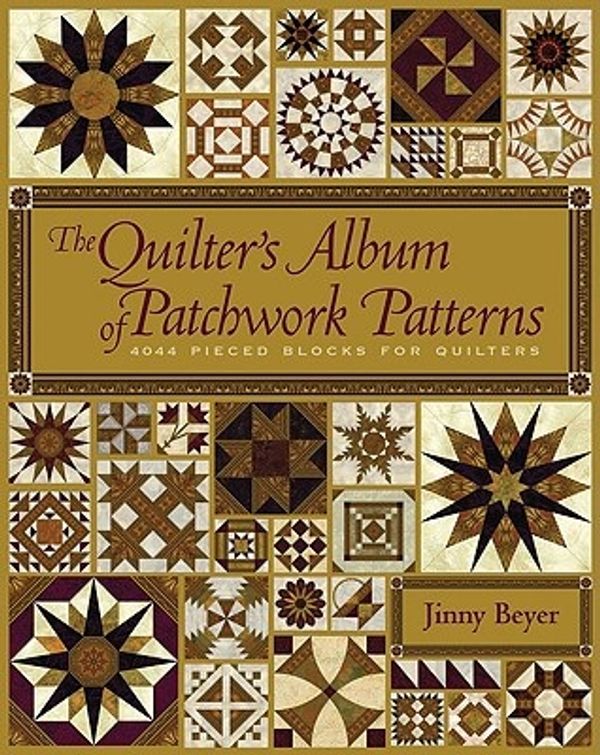 Cover Art for 9781933308081, The Quilter’s Album of Patchwork Patterns: More Than 4050 Pieced Blocks for Quilters by Jinny Beyer