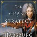 Cover Art for 9780691196442, The Grand Strategy of the Habsburg Empire by A. Wess Mitchell