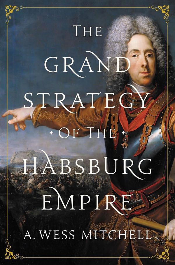 Cover Art for 9780691196442, The Grand Strategy of the Habsburg Empire by A. Wess Mitchell