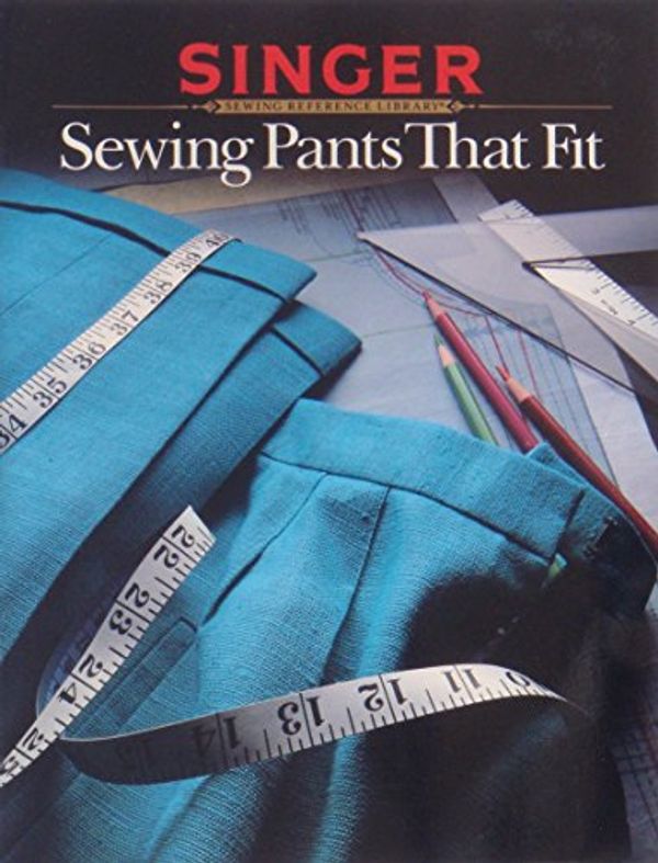 Cover Art for 9780865732520, Sewing Pants That Fit by Singer Sewing Reference Library, Cy Decosse Inc