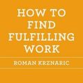 Cover Art for 9781250030696, How to Find Fulfilling Work by Roman Krznaric