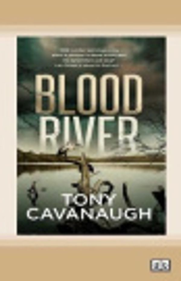 Cover Art for 9780369303189, Blood River by Tony Cavanaugh