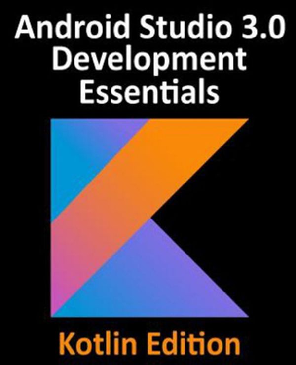 Cover Art for 9781979493956, Kotlin / Android Studio 3.0 Development Essentials - Android 8 Edition by Neil Smyth