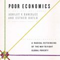 Cover Art for 9781665161527, Poor Economics: A Radical Rethinking of the Way to Fight Global Poverty by Abhijit Banerjee