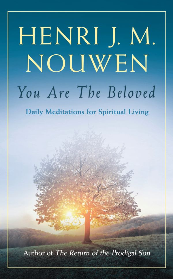 Cover Art for 9781473632554, You are the Beloved: Daily Meditations for Spiritual Living by Henri J. M. Nouwen