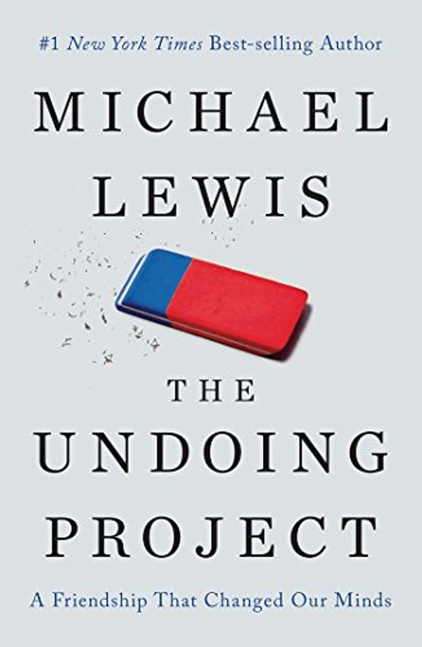 Cover Art for B01GI6S7EK, The Undoing Project: A Friendship That Changed Our Minds by Michael Lewis