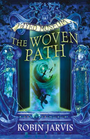 Cover Art for 9780007450480, The Woven Path (Tales from the Wyrd Museum, Book 1) by Robin Jarvis
