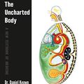 Cover Art for 9781999314316, The Uncharted Body: A New Textbook of Medicine by Dr. Daniel Keown