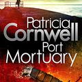 Cover Art for 9781408702352, Port Mortuary by Patricia Cornwell