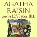 Cover Art for 9781250039545, Agatha Raisin and the Love from Hell by M C Beaton