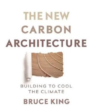 Cover Art for 9780865718685, New Carbon ArchitectureBuilding to Cool the Planet by Bruce King