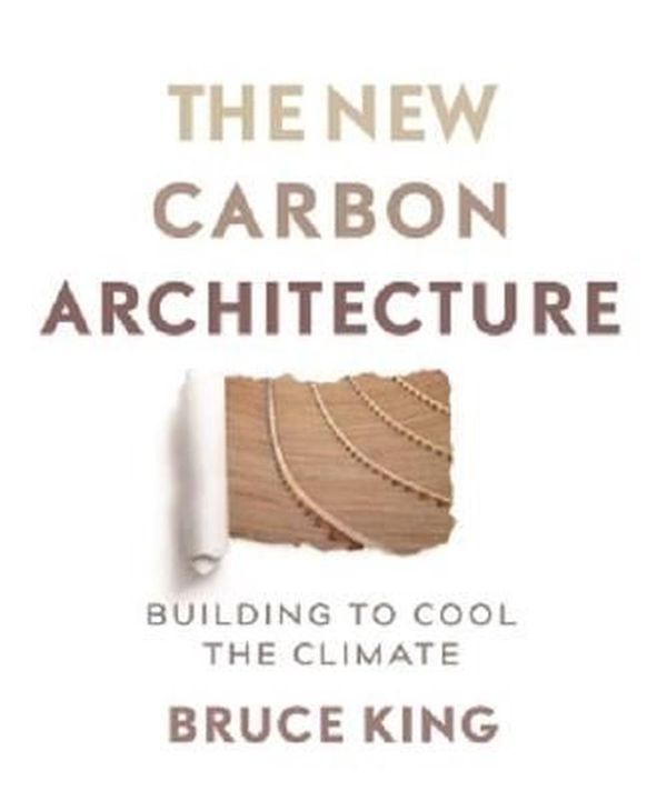 Cover Art for 9780865718685, New Carbon ArchitectureBuilding to Cool the Planet by Bruce King
