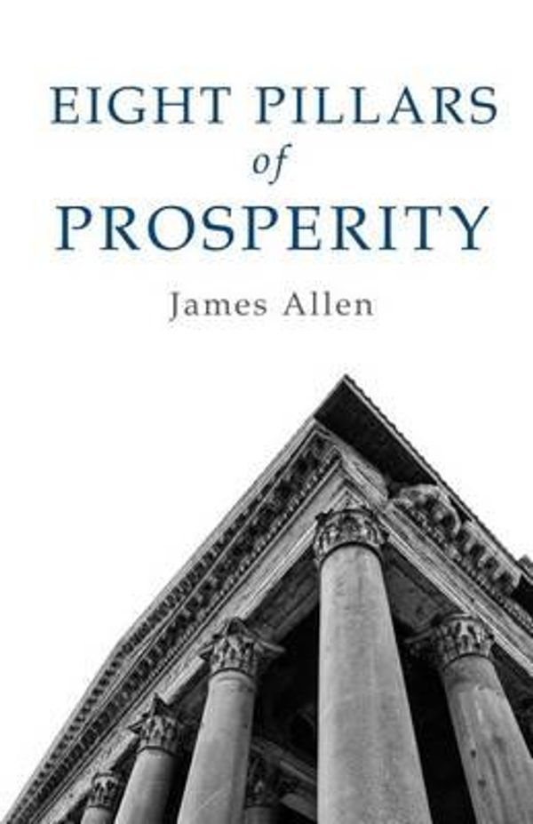 Cover Art for 9781506134154, Eight Pillars of Prosperity by Associate Professor of Philosophy James Allen