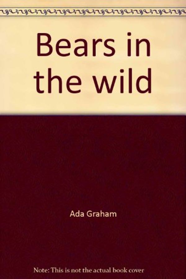 Cover Art for 9780440005322, Bears in the Wild by Ada and Frank Graham ; illustrated by D. D. Tyler