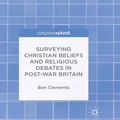 Cover Art for 9781137506573, Surveying Christian Beliefs and Religious Debates in Post-War Britain by B. Clements