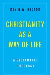 Cover Art for 9780300244090, Christianity as a Way of Life: A Systematic Theology by Hector, Kevin W