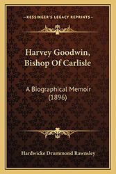 Cover Art for 9781164665717, Harvey Goodwin, Bishop of Carlisle by Hardwicke Drummond Rawnsley