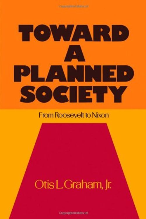 Cover Art for 9780195019858, Toward a Planned Society: From Roosevelt to Nixon by Otis L. Graham Jr.