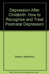 Cover Art for 9780192822284, Depression After Childbirth: How to Recognize and Treat Postnatal Depression by Katharina Dalton