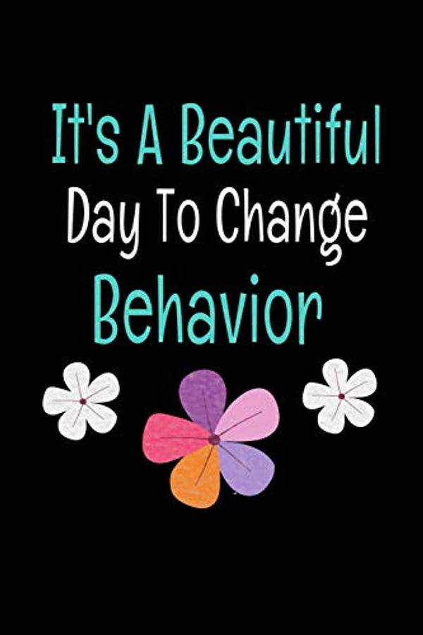 Cover Art for 9781709584794, It's A Beautiful Day To Change Behavior: Behavior Analyst Notebook Gift For Board Certified Behavior Analysis BCBA Specialist, BCBA-D ABA BCaBA RBT (Dot Grid 120 Pages - 6" x 9") by Behavior Analyst Gift