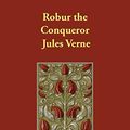 Cover Art for 9781406863895, Robur the Conqueror by Jules Verne