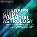 Cover Art for 9781118417027, A Traders Guide to Financial Astrology: Forecasting Market Cycles Using Planetary and Lunar Movements (Wiley Trading) by Larry Pasavento, Shane Smoleny