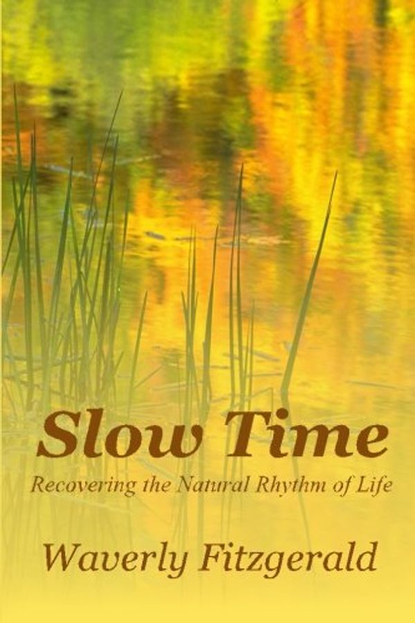 Cover Art for 9780983571421, Slow TimeRecovering the Natural Rhythm of Life by Waverly Fitzgerald