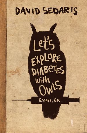 Cover Art for 9780316154703, Let's Explore Diabetes with Owls by David Sedaris