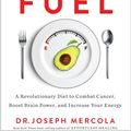 Cover Art for 9781781809174, Fat for Fuel: A Revolutionary Diet to Combat Cancer, Boost Brain Power, and Increase Your Energy by Dr. Joseph Mercola