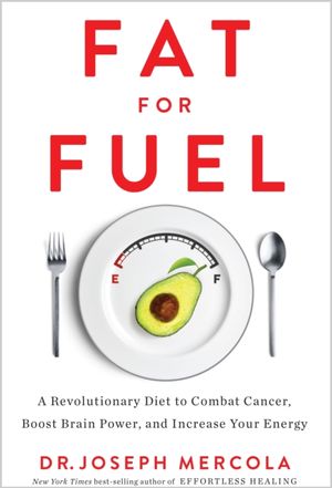 Cover Art for 9781781809174, Fat for Fuel: A Revolutionary Diet to Combat Cancer, Boost Brain Power, and Increase Your Energy by Dr. Joseph Mercola