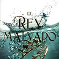 Cover Art for 9788417390624, El rey malvado by Holly Black