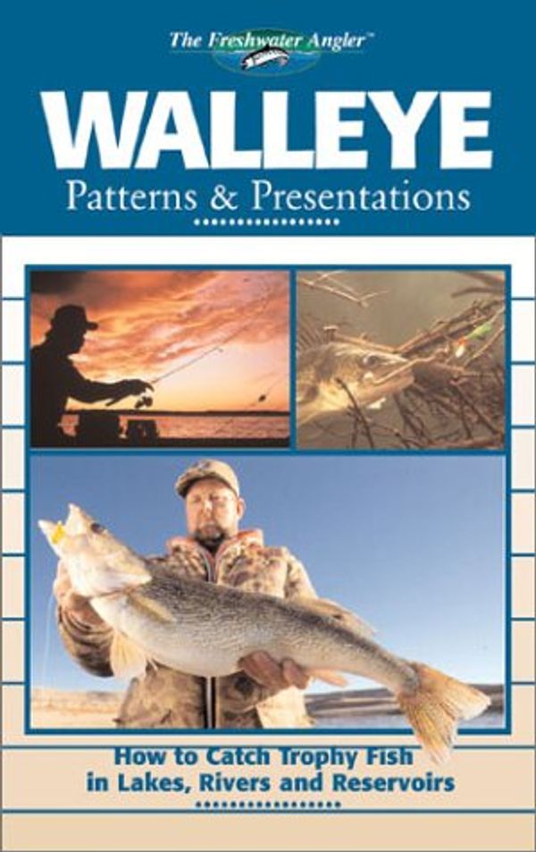 Cover Art for 0052944012588, Walleye Patterns and Presentations : How to Catch Trophy Fish in Lakes, Rivers and Reservoirs by Editors of Creative Publishing; international, The Editors of Creative Publishing