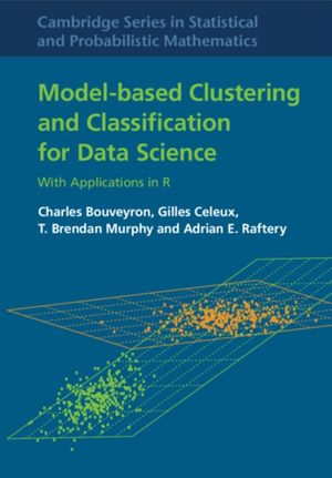 Cover Art for 9781108494205, Model-Based Clustering and Classification for Data Science: With Applications in R (Cambridge Series in Statistical and Probabilistic Mathematics) by Charles Bouveyron, Gilles Celeux, T. Brendan Murphy, Adrian E. Raftery