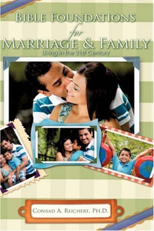 Cover Art for 9781604774474, Bible Foundations for Marriage & Family Living in the 21st Century by Conrad A. Reichert