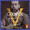 Cover Art for B097F1CGHY, George V: Never a Dull Moment by Jane Ridley