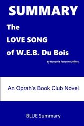 Cover Art for 9798465604024, SUMMARY The LOVE SONG of W.E.B. Du Bois by Honorée Fanonne Jeffers: An Oprah’s Book Club Novel by Blue Summary