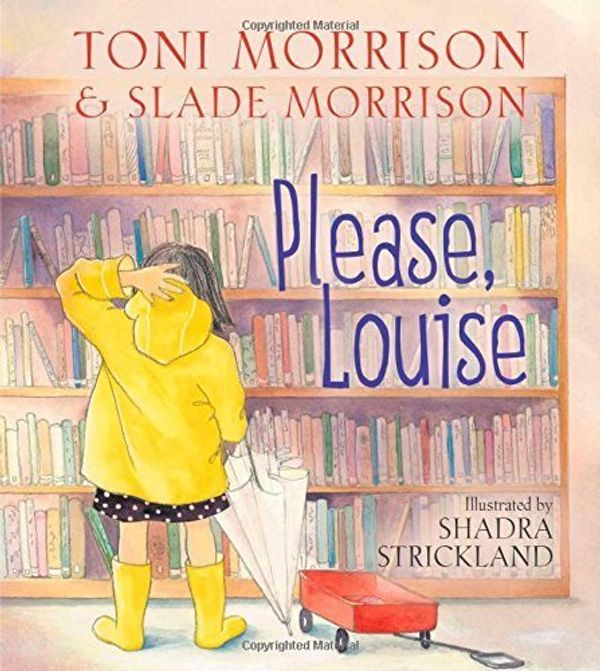 Cover Art for B00ZQBXOJC, Please, Louise by Morrison, Toni, Morrison, Slade (2014) Hardcover by Toni Morrison