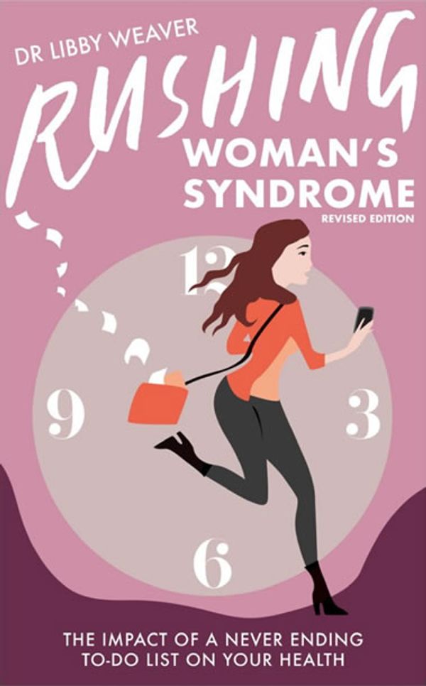 Cover Art for 9780473403430, Rushing Woman's Syndrome, Revised Edition by Dr. Libby Weaver